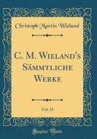 C. M. Wieland's Sammtliche Werke, Vol. 21 (Classic Reprint)