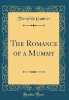 The Romance of a Mummy (Classic Reprint)