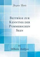 Beitrage Zur Kenntnis Der Pommerschen Seen (Classic Reprint)