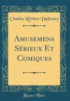 Amusemens Sï¿½rieux Et Comiques (Classic Reprint)