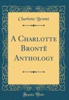 A Charlotte Bronte Anthology (Classic Reprint)