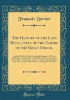 The History of the Late Revolution of the Empire of the Great Mogol