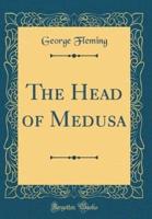 The Head of Medusa (Classic Reprint)