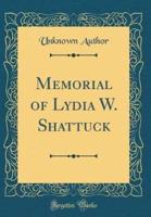 Memorial of Lydia W. Shattuck (Classic Reprint)