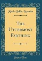 The Uttermost Farthing (Classic Reprint)