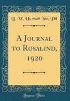 A Journal to Rosalind, 1920 (Classic Reprint)