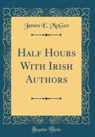 Half Hours With Irish Authors (Classic Reprint)