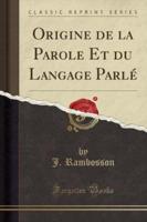 Origine De La Parole Et Du Langage Parle (Classic Reprint)