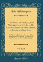 The Works of the REV. John Witherspoon, D.D. L. L. D., Late President of the College, at Princeton New Jersey, Vol. 2 of 3