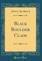 Black Boulder Claim (Classic Reprint)