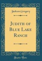 Judith of Blue Lake Ranch (Classic Reprint)