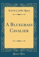 A Bluegrass Cavalier (Classic Reprint)