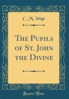 The Pupils of St. John the Divine (Classic Reprint)