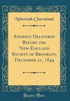 Address Delivered Before the New-England Society of Brooklyn, December 21, 1849 (Classic Reprint)