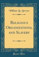 Religious Organizations, and Slavery (Classic Reprint)