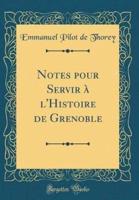 Notes Pour Servir Ï¿½ l'Histoire De Grenoble (Classic Reprint)