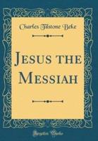 Jesus the Messiah (Classic Reprint)