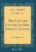 The Life and Letters of Mrs. Emily C. Judson (Classic Reprint)