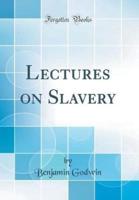 Lectures on Slavery (Classic Reprint)