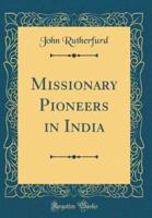 Missionary Pioneers in India (Classic Reprint)