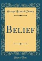 Belief (Classic Reprint)