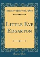 Little Eve Edgarton (Classic Reprint)