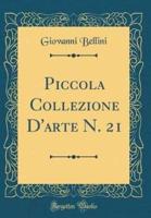 Piccola Collezione D'Arte N. 21 (Classic Reprint)