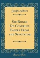 Sir Roger De Coverley Papers from the Spectator (Classic Reprint)