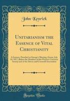 Unitarianism the Essence of Vital Christianity