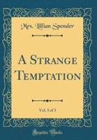 A Strange Temptation, Vol. 3 of 3 (Classic Reprint)