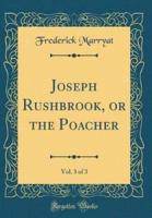 Joseph Rushbrook, or the Poacher, Vol. 3 of 3 (Classic Reprint)