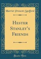 Hester Stanley's Friends (Classic Reprint)