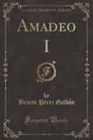 Amadeo I (Classic Reprint)