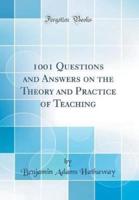 1001 Questions and Answers on the Theory and Practice of Teaching (Classic Reprint)
