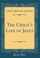 The Child's Life of Jesus (Classic Reprint)