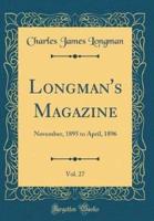 Longman's Magazine, Vol. 27