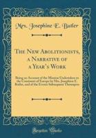 The New Abolitionists, a Narrative of a Year's Work
