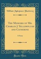 The Memoirs of Mr. Charles J. Yellowplush and Catherine