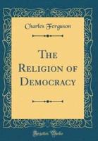 The Religion of Democracy (Classic Reprint)