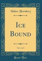 Ice Bound, Vol. 1 of 3 (Classic Reprint)