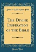 The Divine Inspiration of the Bible (Classic Reprint)