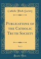 Publications of the Catholic Truth Society, Vol. 3 (Classic Reprint)