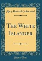 The White Islander (Classic Reprint)