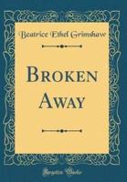 Broken Away (Classic Reprint)