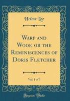 Warp and Woof, or the Reminiscences of Doris Fletcher, Vol. 1 of 3 (Classic Reprint)