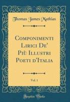 Componimenti Lirici De' Piu Illustri Poeti D'Italia, Vol. 1 (Classic Reprint)