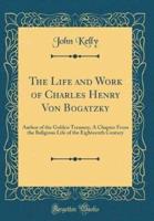 The Life and Work of Charles Henry Von Bogatzky