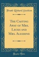 The Casting Away of Mrs. Lecks and Mrs. Aleshine (Classic Reprint)