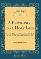 A Persuasive to a Holy Life