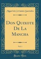 Don Quixote De La Mancha, Vol. 1 (Classic Reprint)